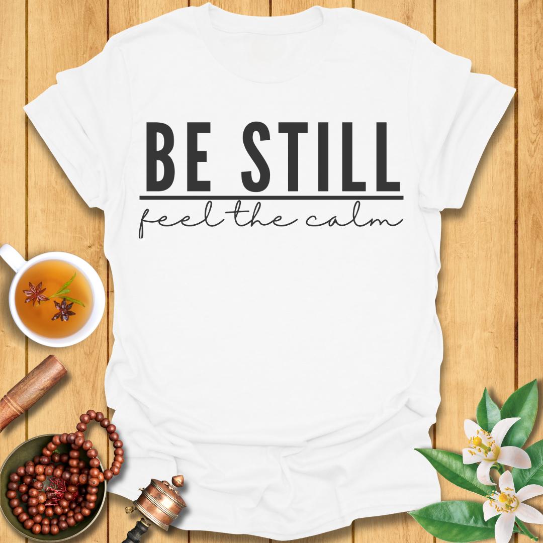 Be Still - T-Shirt