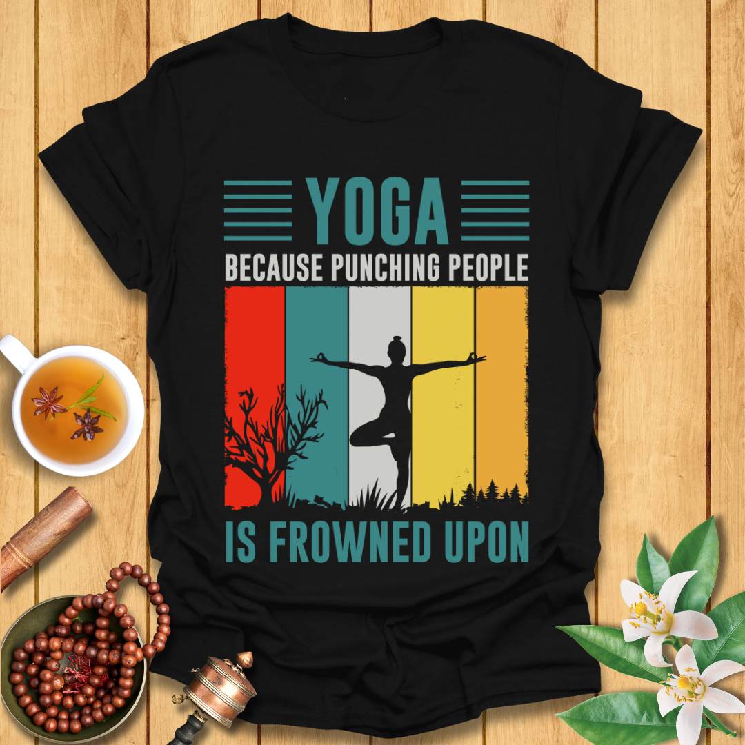 Yoga Because Punching People Is Frowned Upon T-Shirt