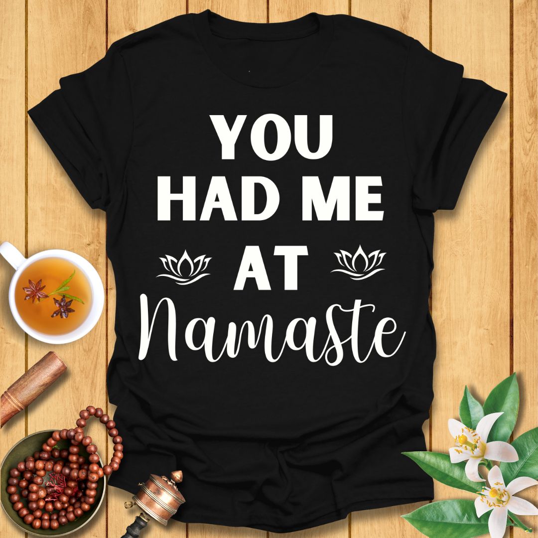 You had me at Namaste T-Shirt