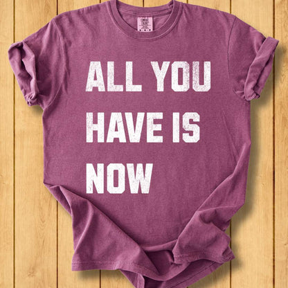 All You Have Is Now Unisex Dyed T-Shirt