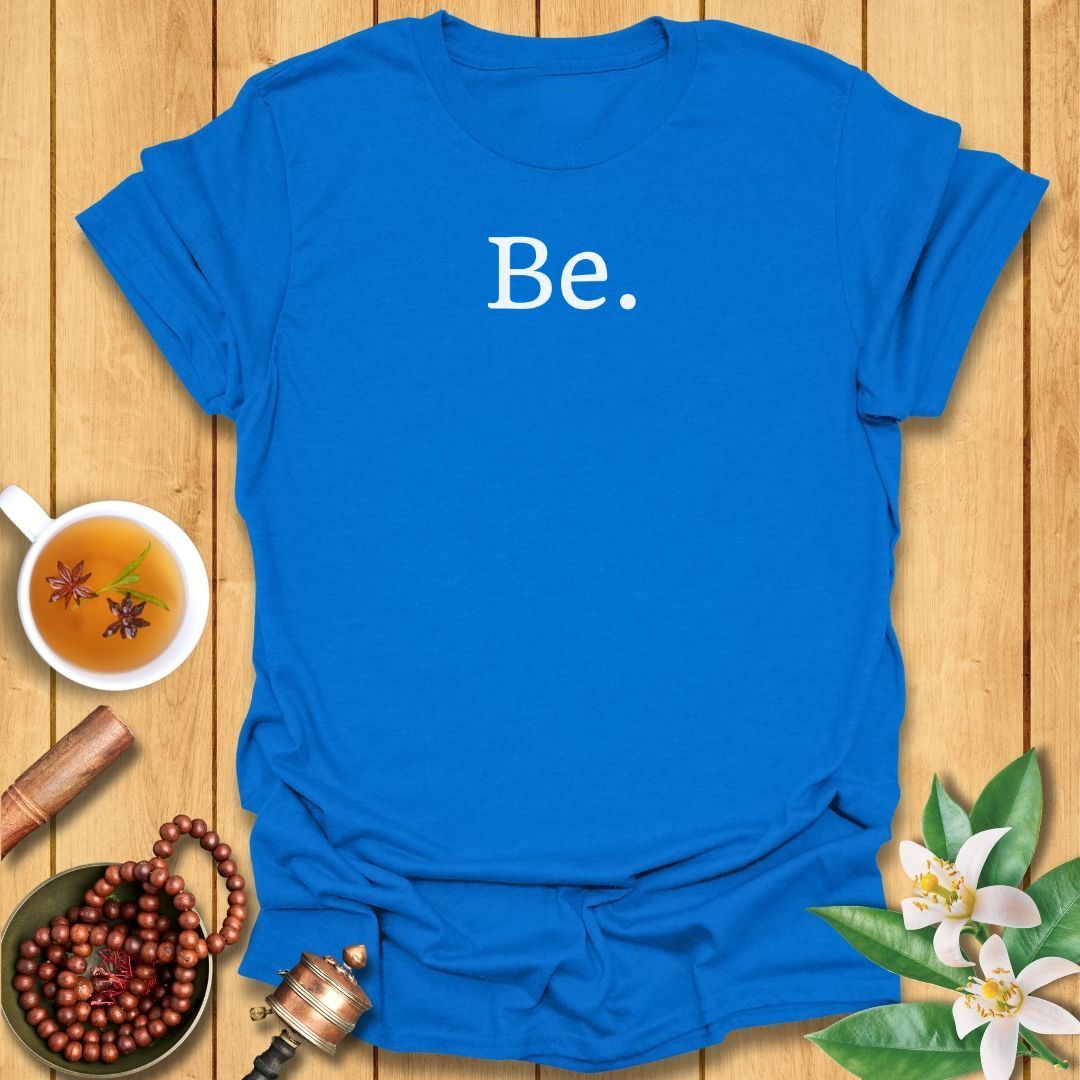 Be. T-Shirt