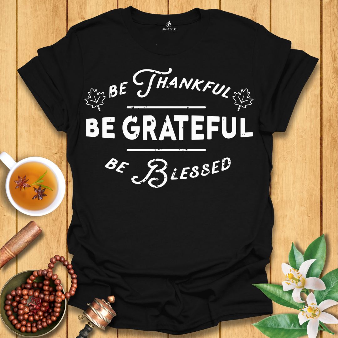 Be Thankful T-Shirt