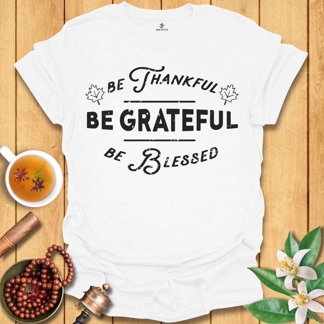 Be Thankful T-Shirt