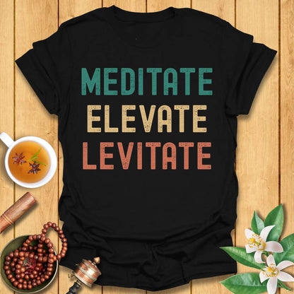 Meditate Elevate Levitate T-Shirt
