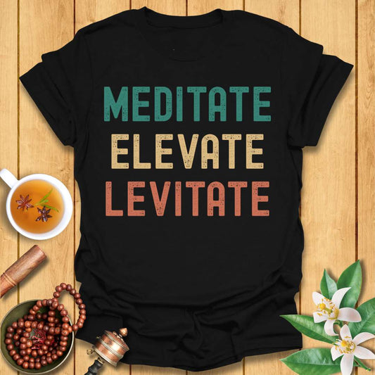 Meditate Elevate Levitate T-Shirt