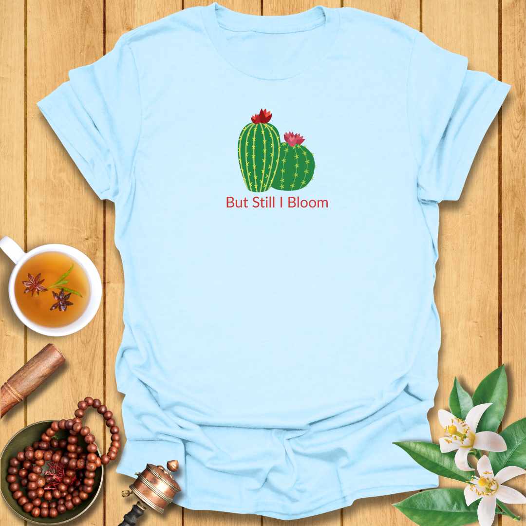 But Still I Bloom T-Shirt