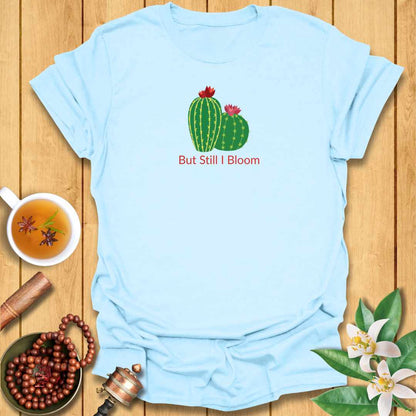 But Still I Bloom T-Shirt
