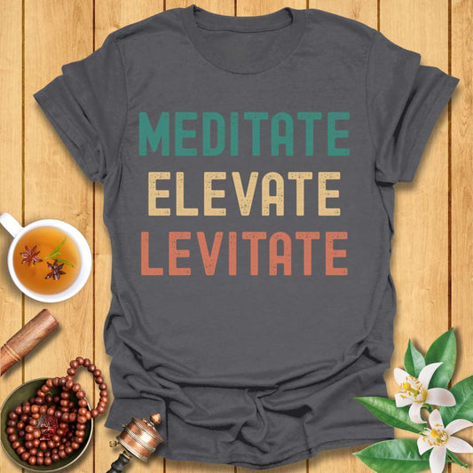 Meditate Elevate Levitate T-Shirt