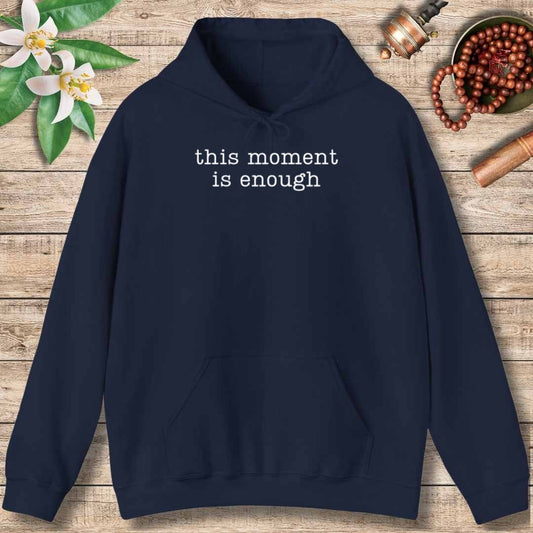 This Moment Is Enough (Front Only) Hoodie