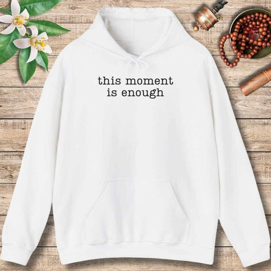This Moment Is Enough (Front Only) Hoodie