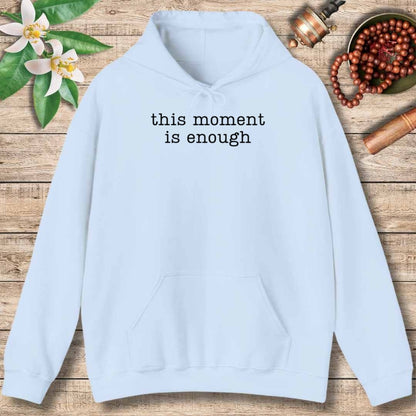 This Moment Is Enough (Front Only) Hoodie