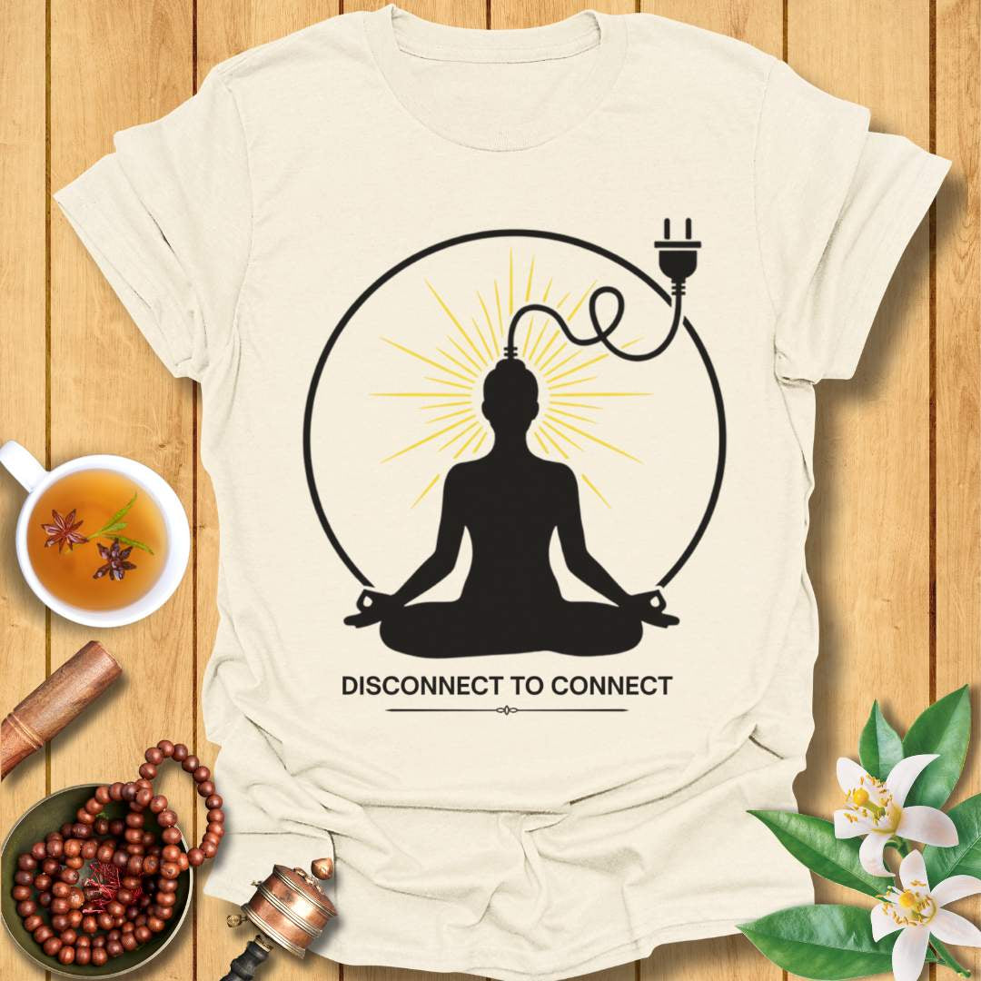 Disconnect to Connect T-Shirt