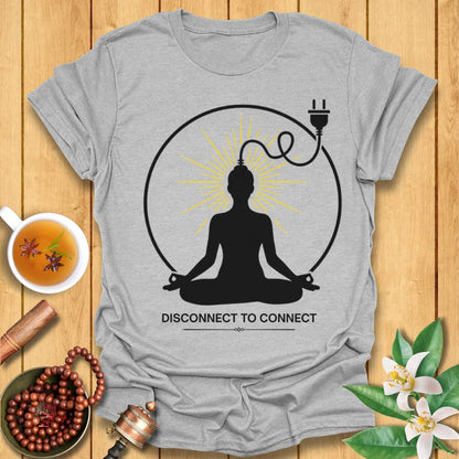 Disconnect to Connect T-Shirt
