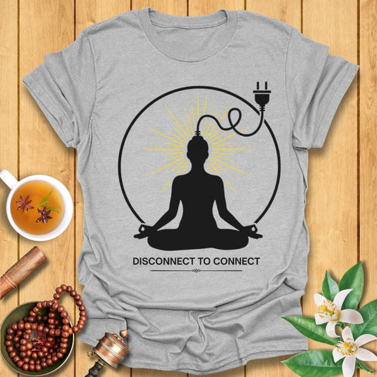 Disconnect to Connect T-Shirt