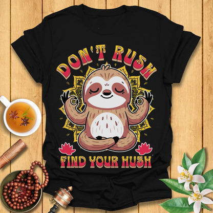 Don't Rush Find Your Hush T-Shirt