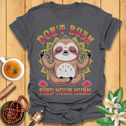 Don't Rush Find Your Hush T-Shirt