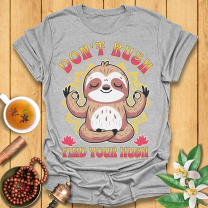 Don't Rush Find Your Hush T-Shirt