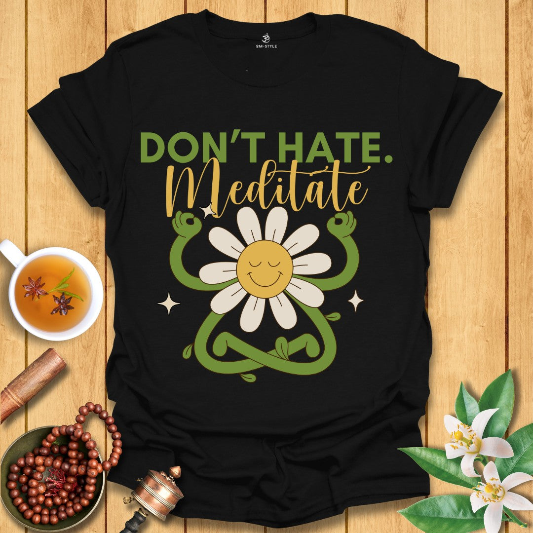 Don't Hate Meditate T-Shirt