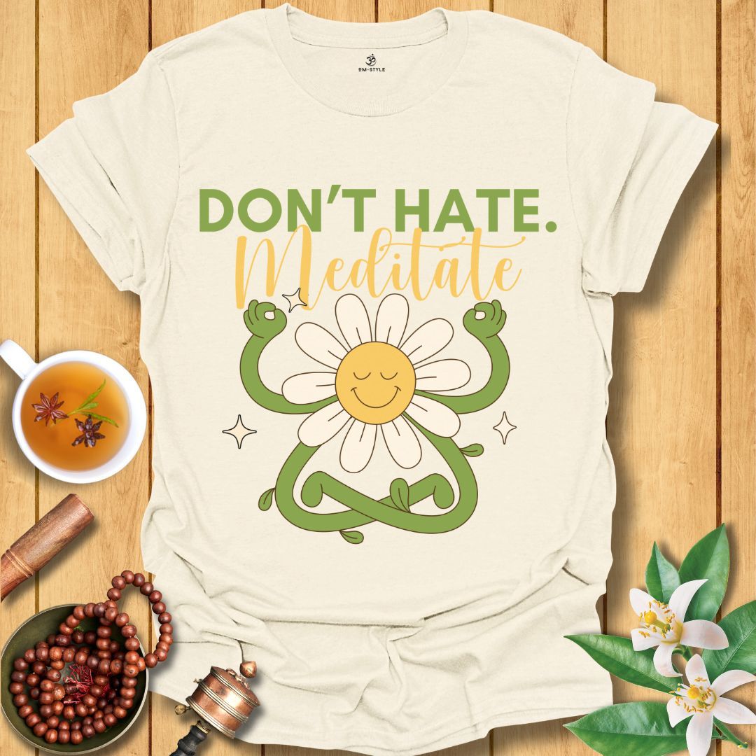 Don't Hate Meditate T-Shirt