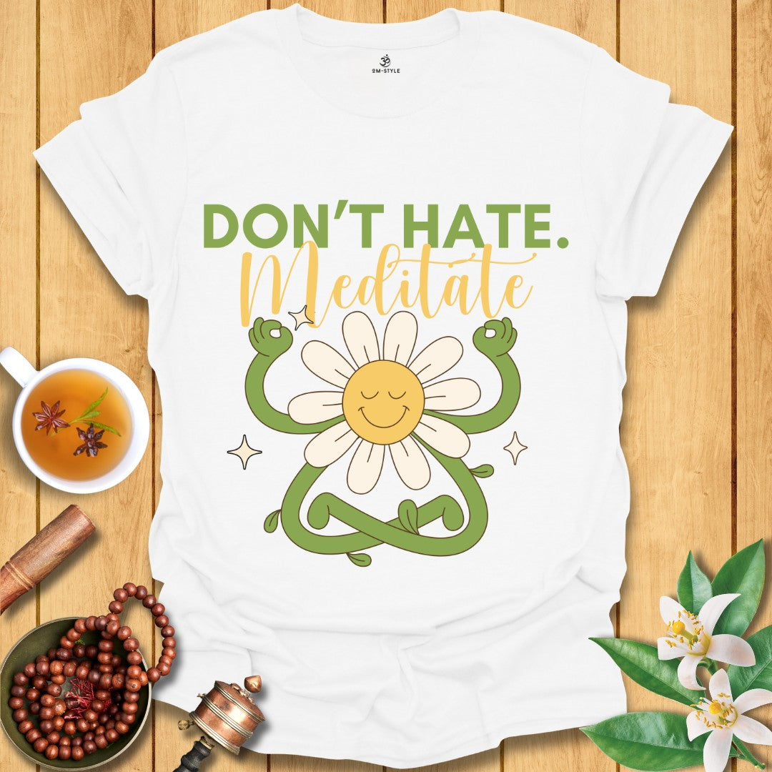 Don't Hate Meditate T-Shirt