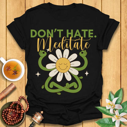 Don't Hate Meditate T-Shirt