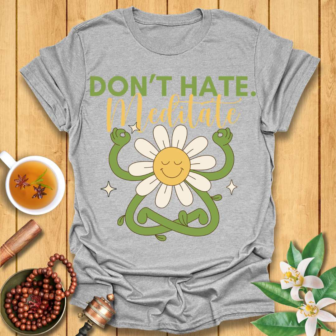 Don't Hate Meditate T-Shirt