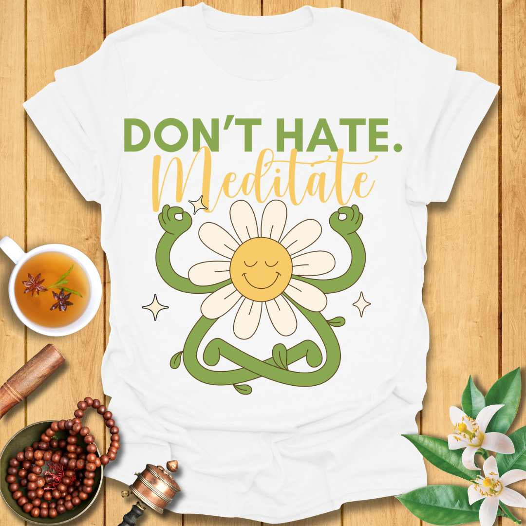 Don't Hate Meditate T-Shirt