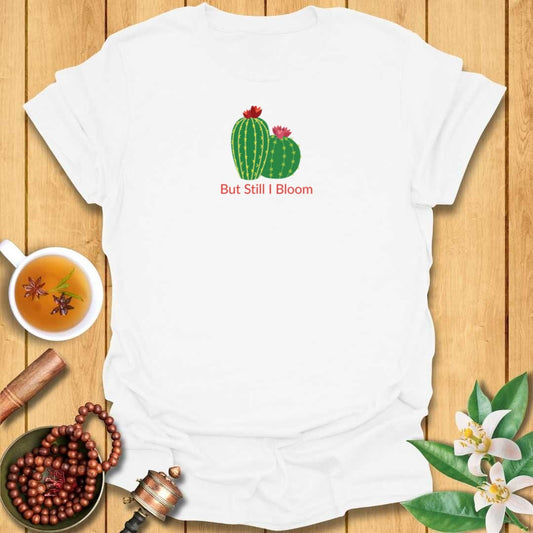 But Still I Bloom T-Shirt