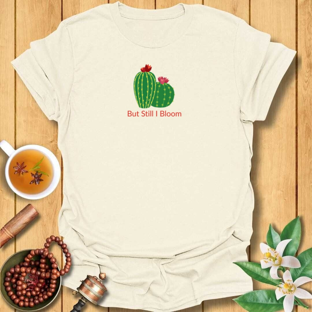 But Still I Bloom T-Shirt