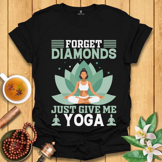 Forget Diamonds, Just Give Me Yoga T-Shirt