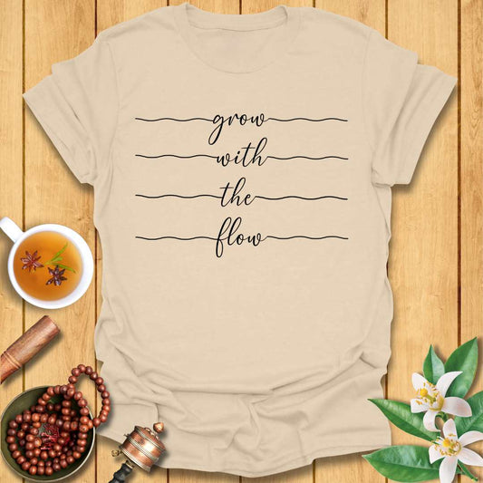 Grow With The Flow  T-Shirt