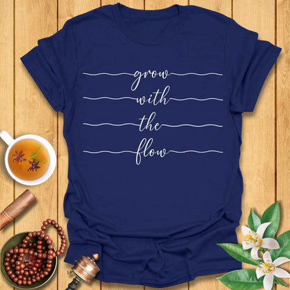 Grow With The Flow  T-Shirt