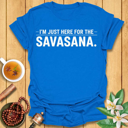 I'm Just Here for the Savasana T-Shirt