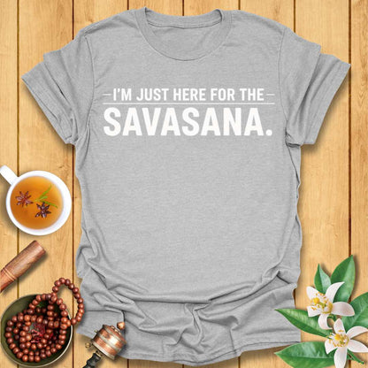 I'm Just Here for the Savasana T-Shirt