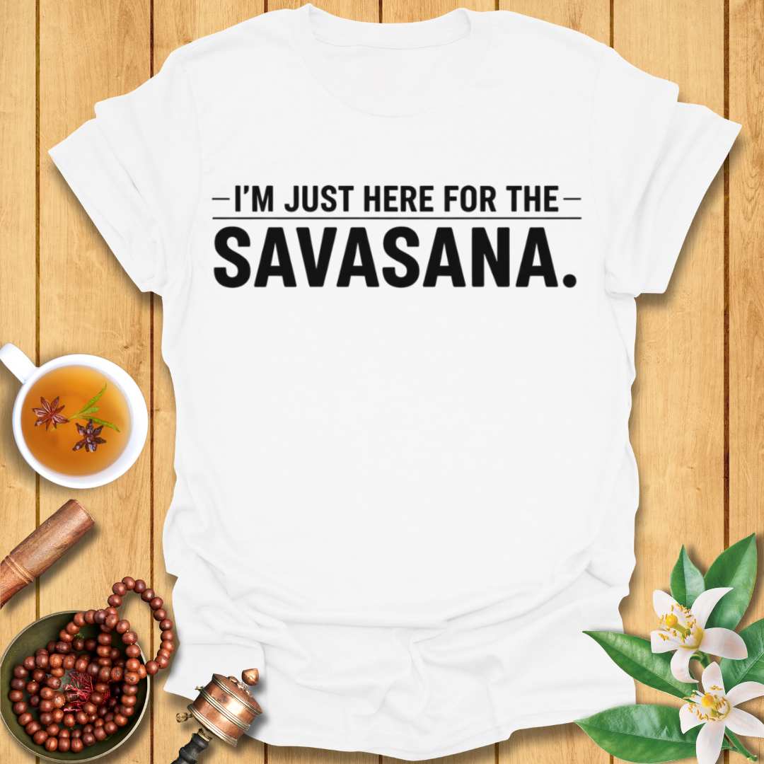I'm Just Here for the Savasana T-Shirt