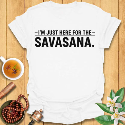 I'm Just Here for the Savasana T-Shirt