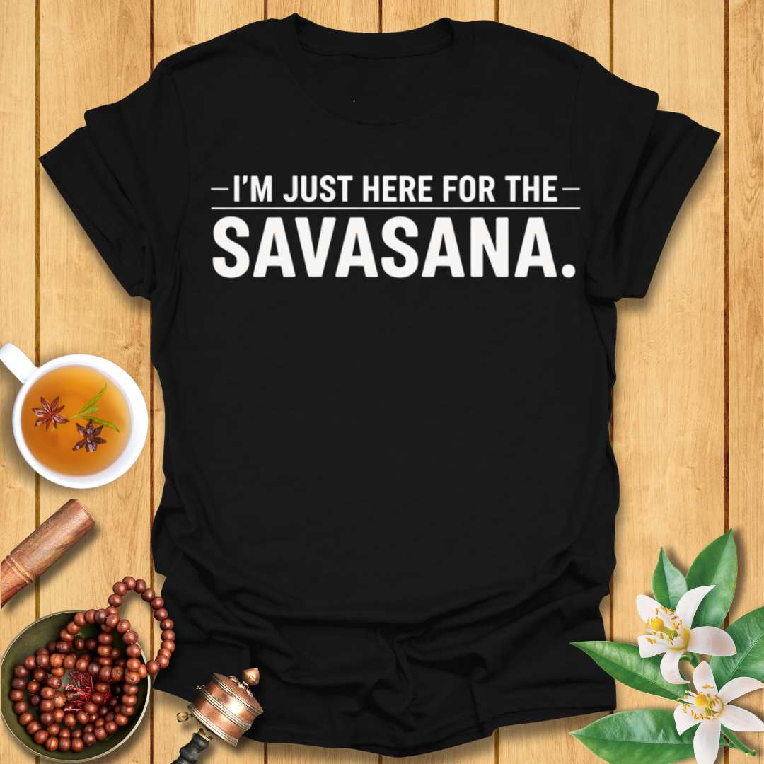 I'm Just Here for the Savasana T-Shirt