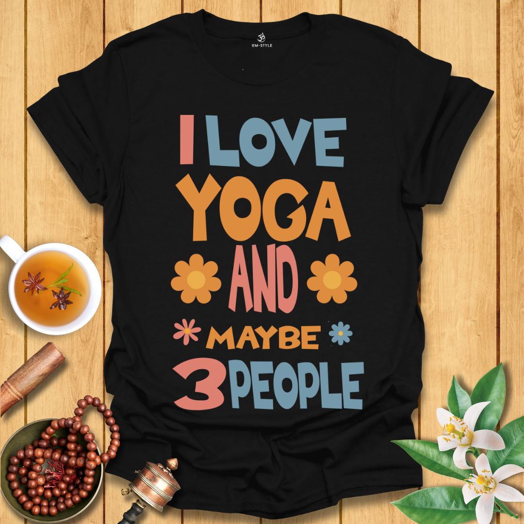 I Love Yoga and Maybe 3 People T-Shirt