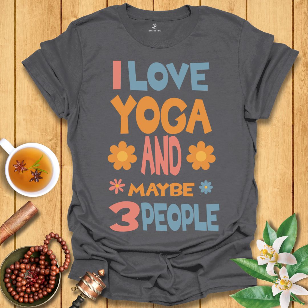 I Love Yoga and Maybe 3 People T-Shirt