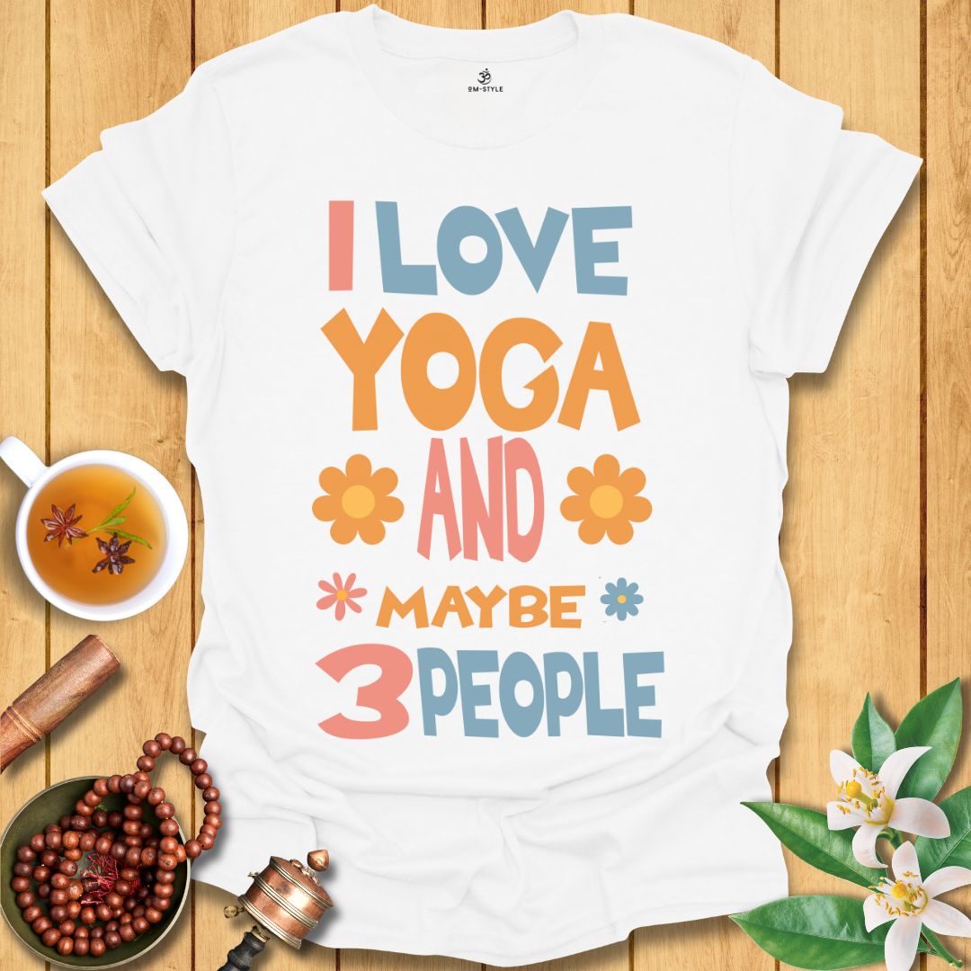 I Love Yoga and Maybe 3 People T-Shirt