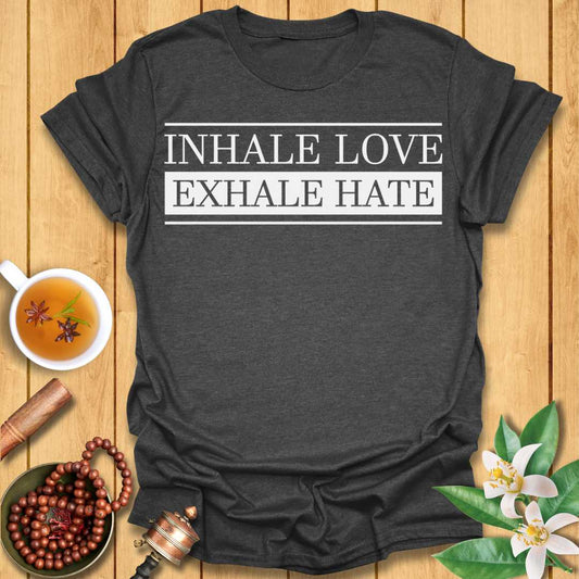Inhale Love, Exhale Hate T-Shirt