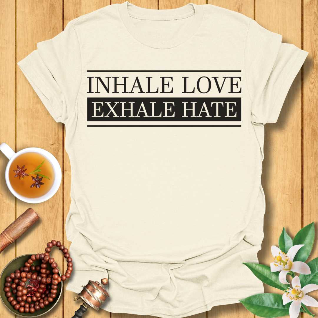 Inhale Love, Exhale Hate T-Shirt