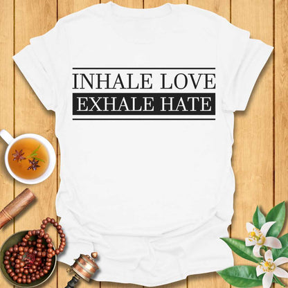 Inhale Love, Exhale Hate T-Shirt