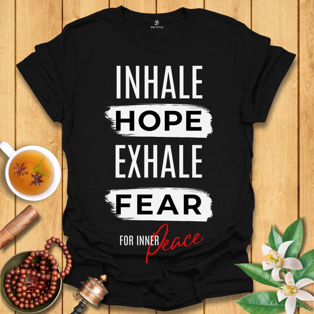 Inhale Hope Exhale Fear for Inner Peace T-Shirt