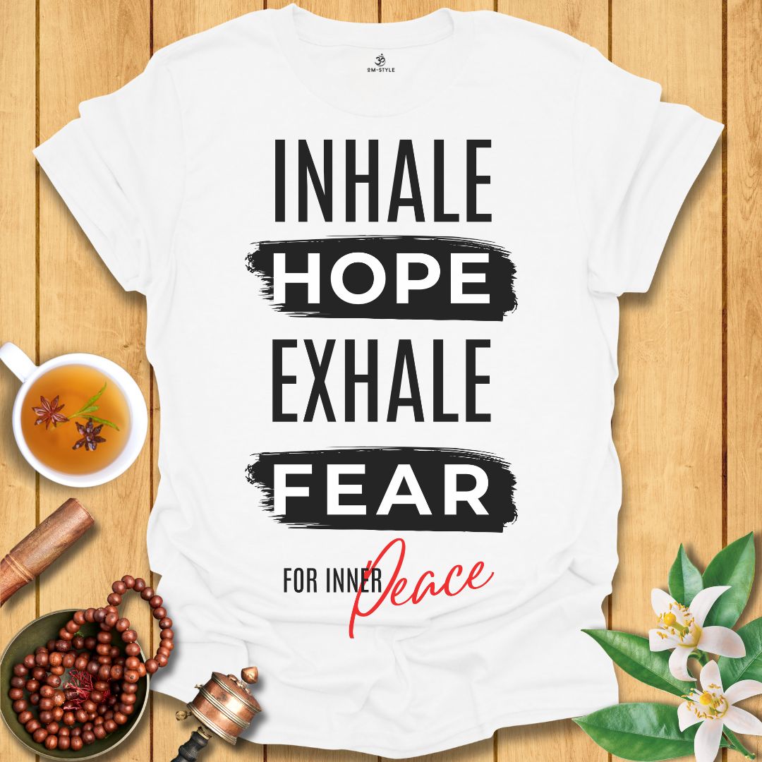 Inhale Hope Exhale Fear for Inner Peace T-Shirt