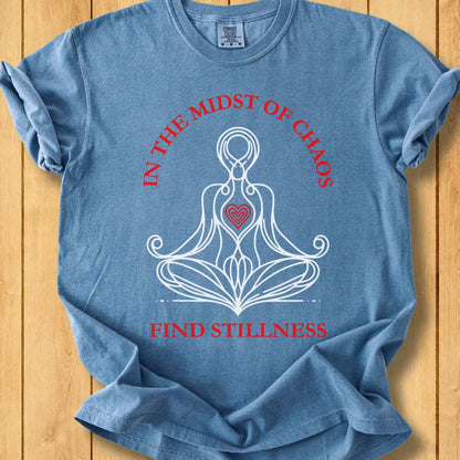 In the Midst of Chaos Find Stillness  Unisex - Dyed T-Shirt
