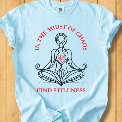 In the Midst of Chaos Find Stillness  Unisex - Dyed T-Shirt