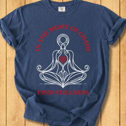 In the Midst of Chaos Find Stillness  Unisex - Dyed T-Shirt