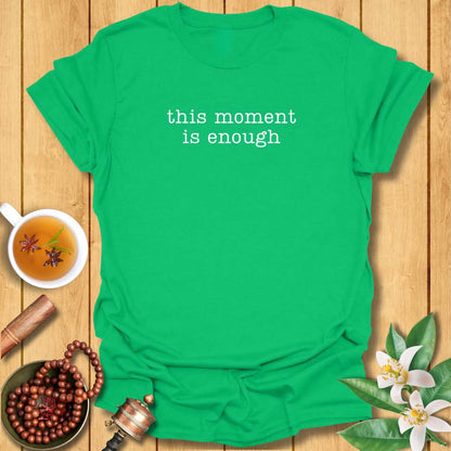 This Moment Is Enough T-Shirt