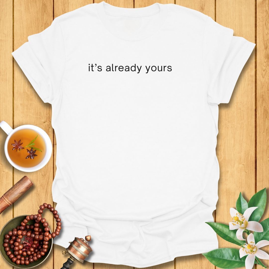 It's Already Yours T-Shirt